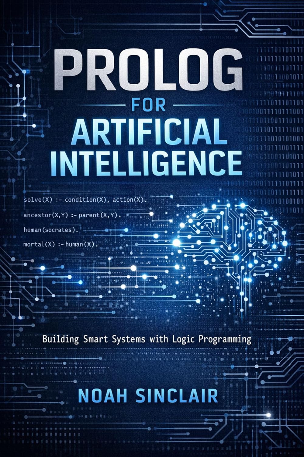 Prolog for Artificial Intelligence: Building Smart Systems with Logic Programming