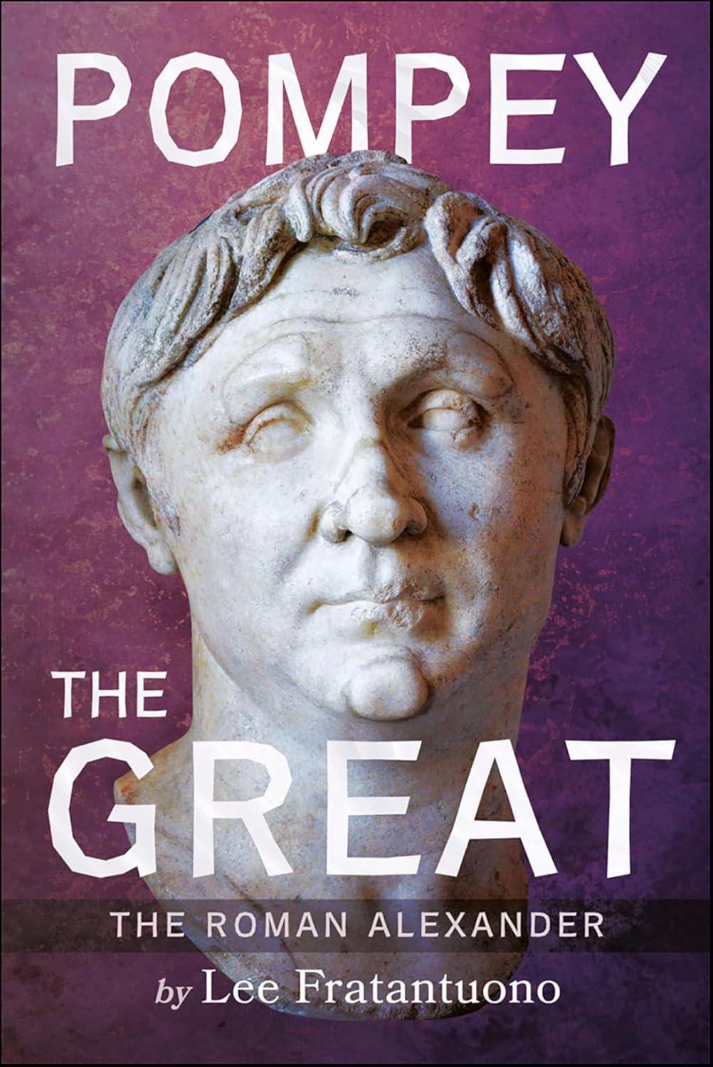 Pompey the Great: The Roman Alexander