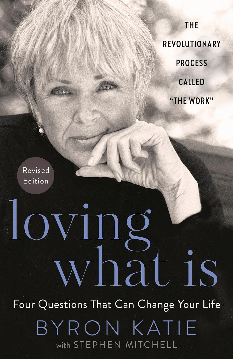 Loving What Is, Revised Edition: Four Questions That Can Change Your Life; The Revolutionary Process Called The Work