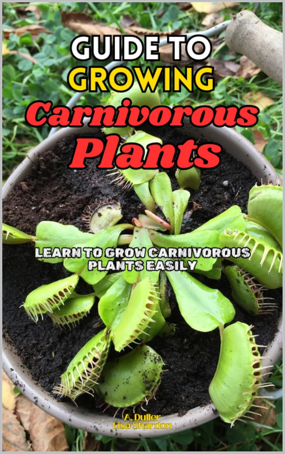 Guide to Growing Carnivorous Plants: Learn to Grow Carnivorous Plants Easily