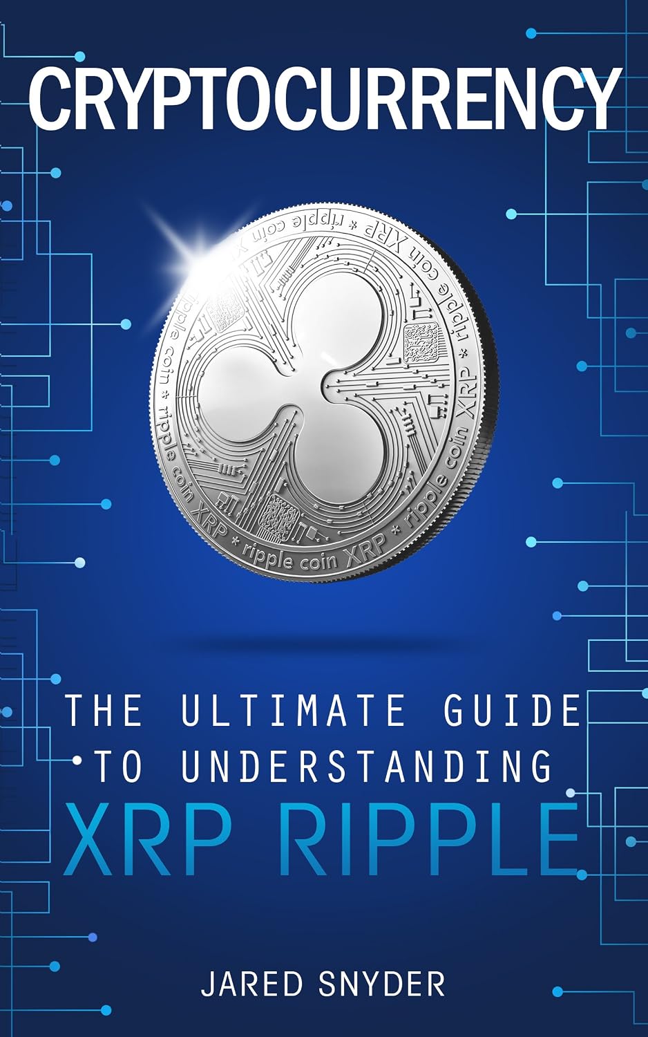 Cryptocurrency: The Ultimate Guide to Understanding XRP Ripple