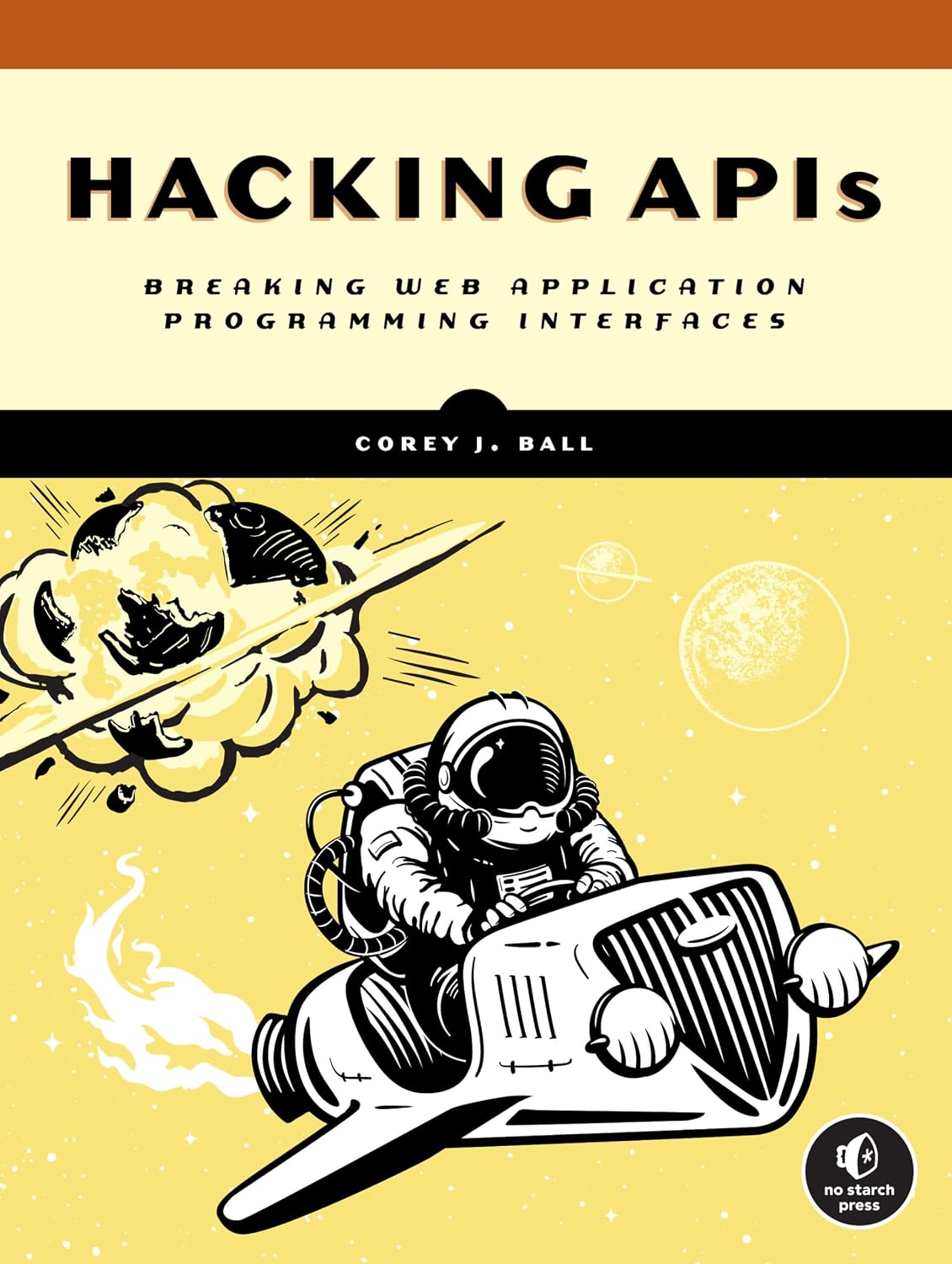 Hacking APIs: Breaking Web Application Programming Interfaces
