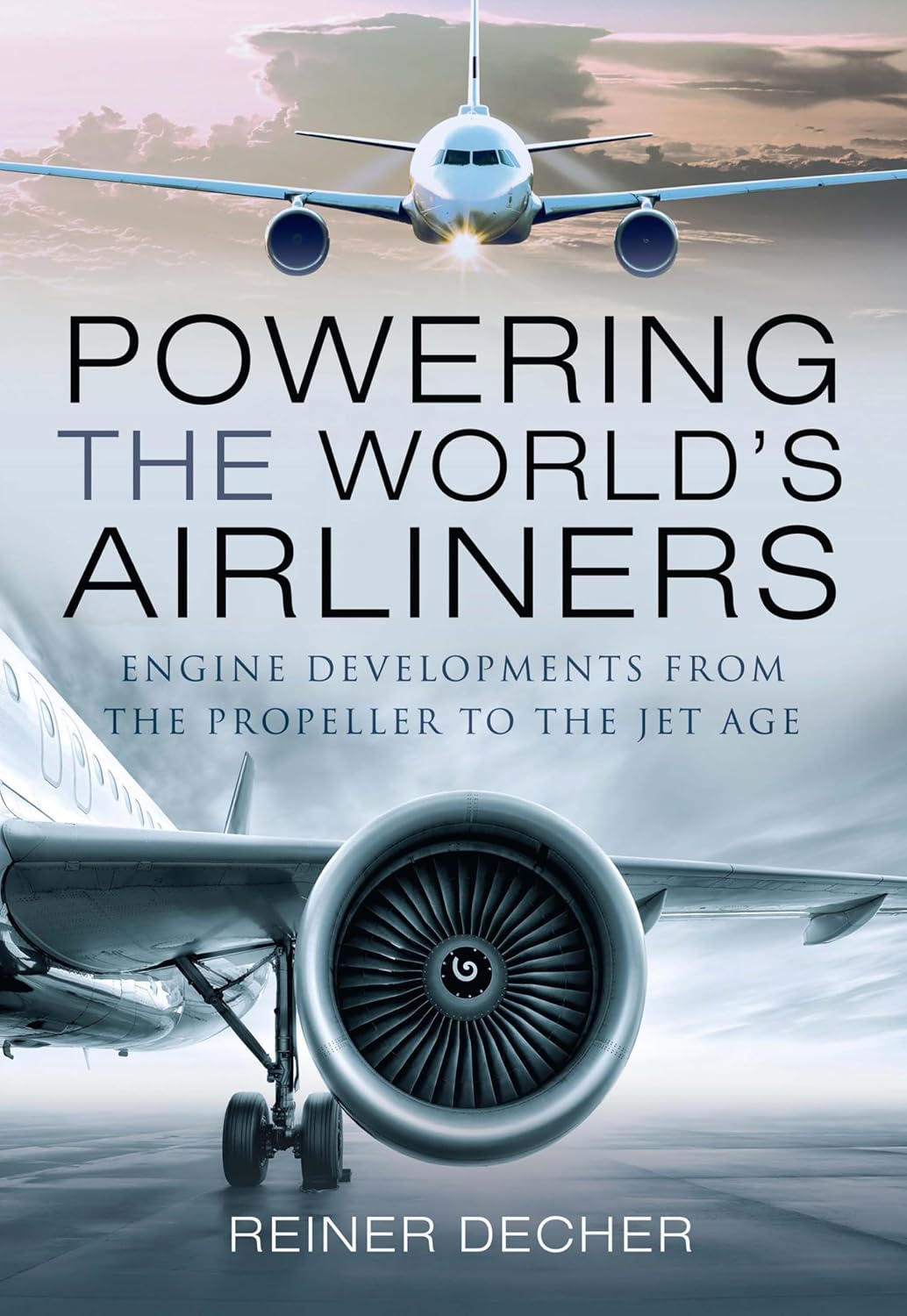 Powering the World's Airliners: Engine Developments from the Propeller to the Jet Age