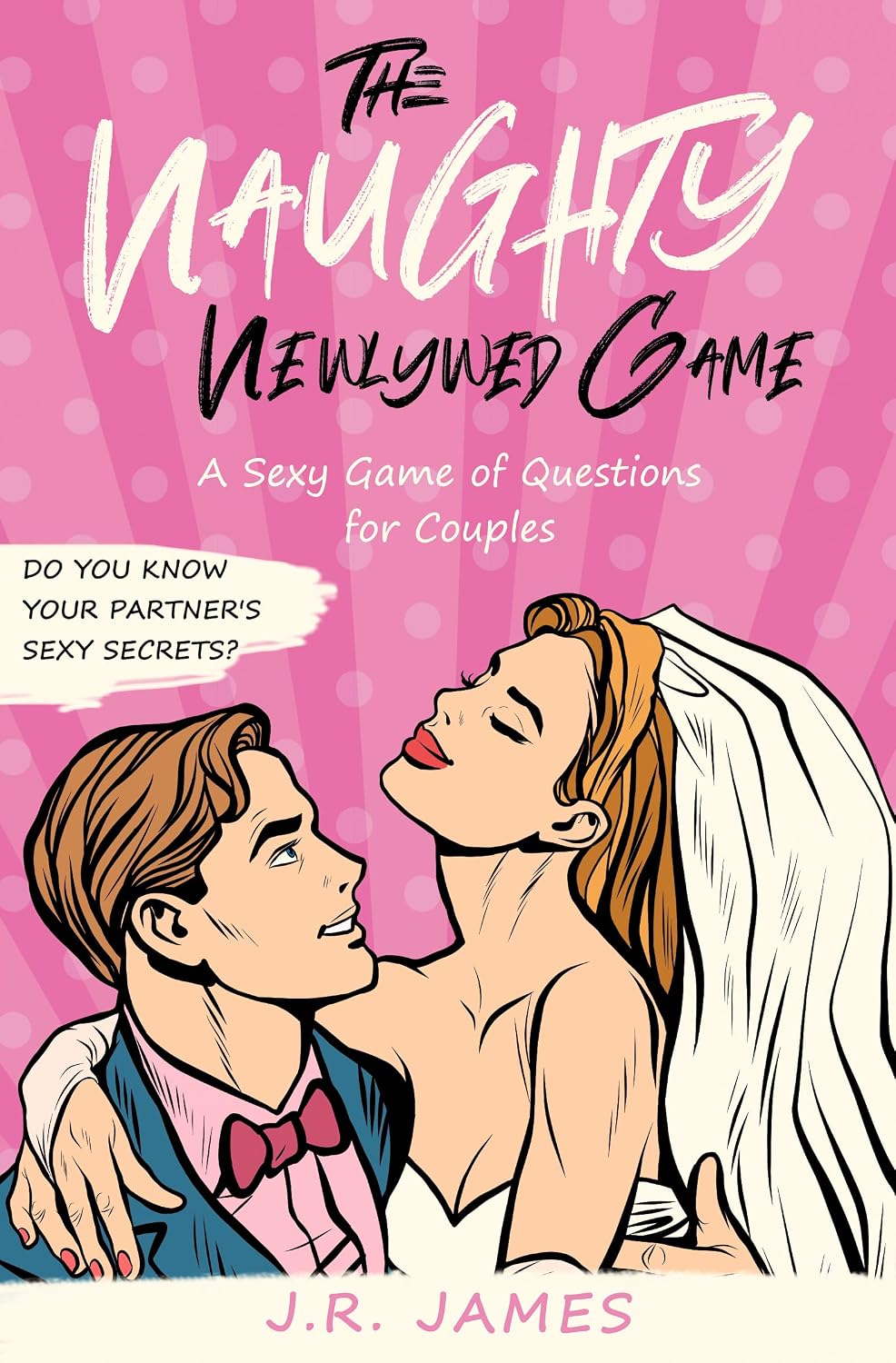 The Naughty Newlywed Game: A Sexy Game of Questions for Couples (Hot and Sexy Games)