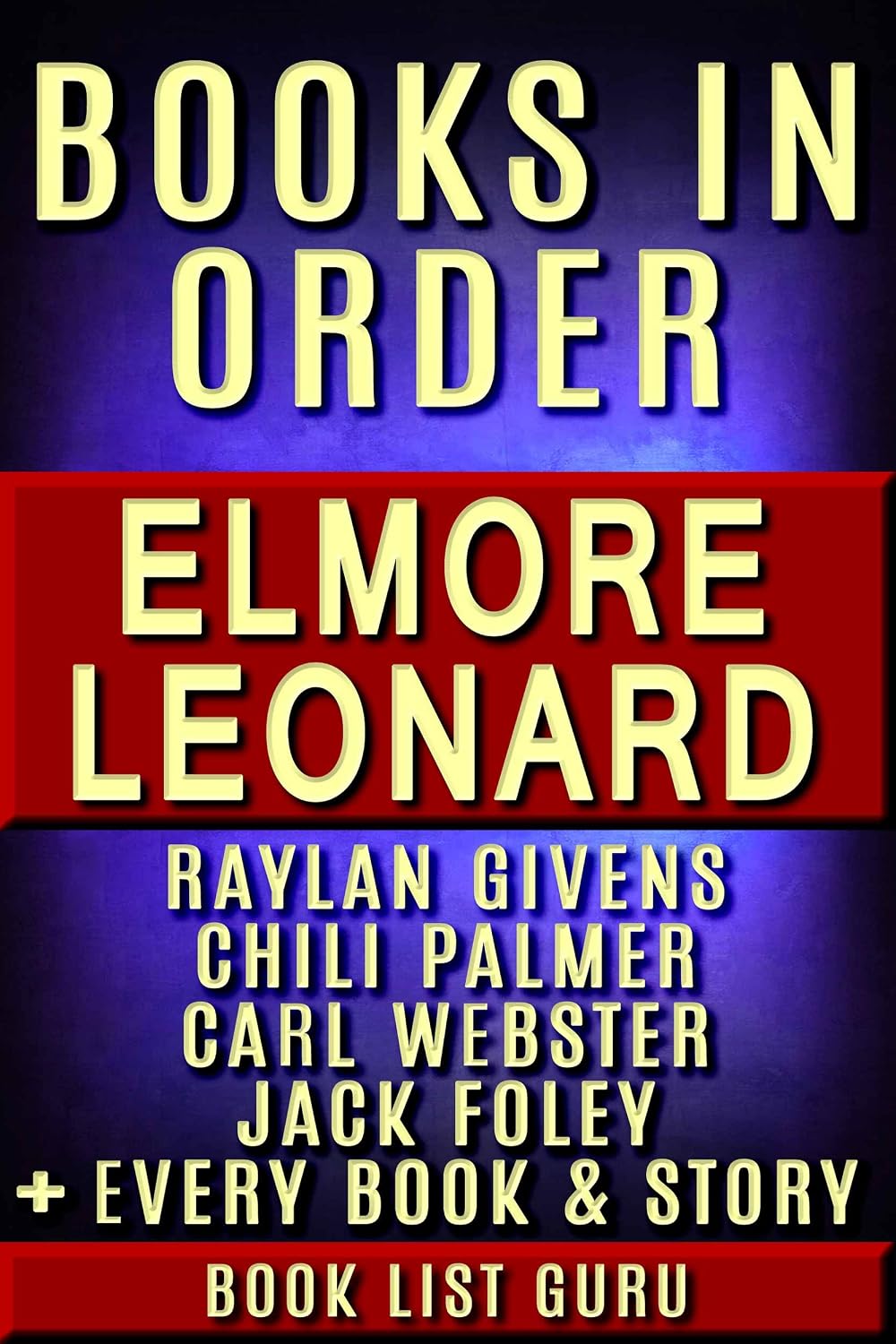Elmore Leonard Books in Order: Raylan Givens series (Justified books), Chili Palmer, Carl Webster, Jack Foley, Ryan, all short stories, standalones and ... Leonard biography. (Series Order Book 29)
