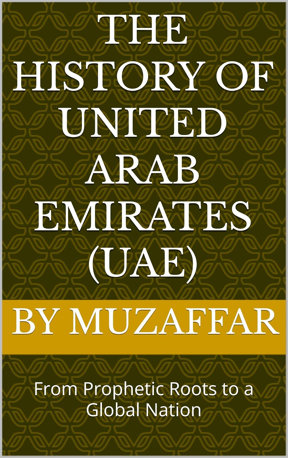 The History of United Arab Emirates (UAE): From Prophetic Roots to a Global Nation (history books)