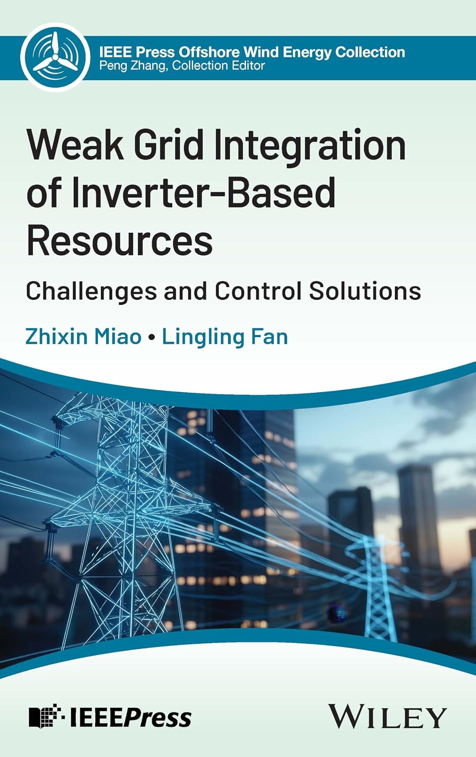 Weak Grid Integration of Inverter-Based Resources: Challenges and Control Solutions (IEEE Press Collection on Offshore Wind Energy)