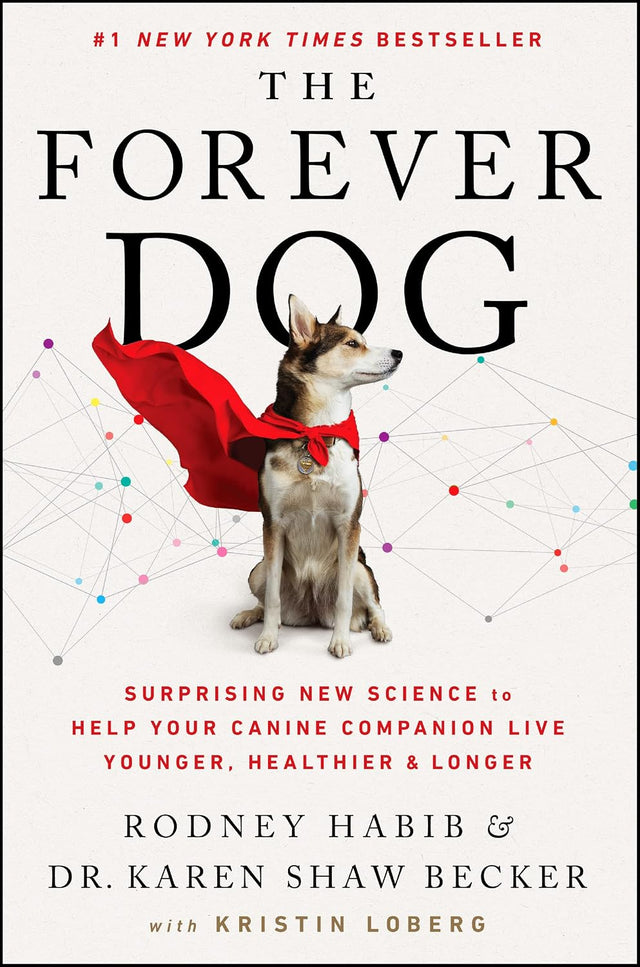 The Forever Dog: Surprising New Science to Help Your Canine Companion Live Younger, Healthier, and Longer ― A #1 NYT Bestselling Dog Care Guide