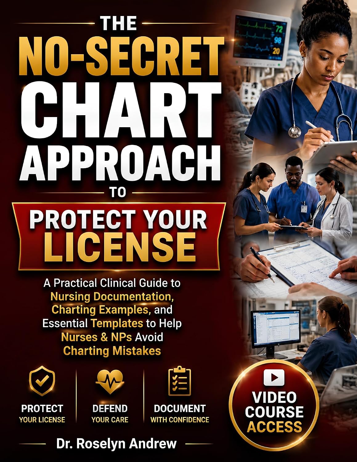 The No-Secret Chart Approach to Protect Your License: A Practical Clinical Guide to Nursing Documentation, Charting Examples, and Essential Templates to Help Nurses & NPs Avoid Charting Mistakes