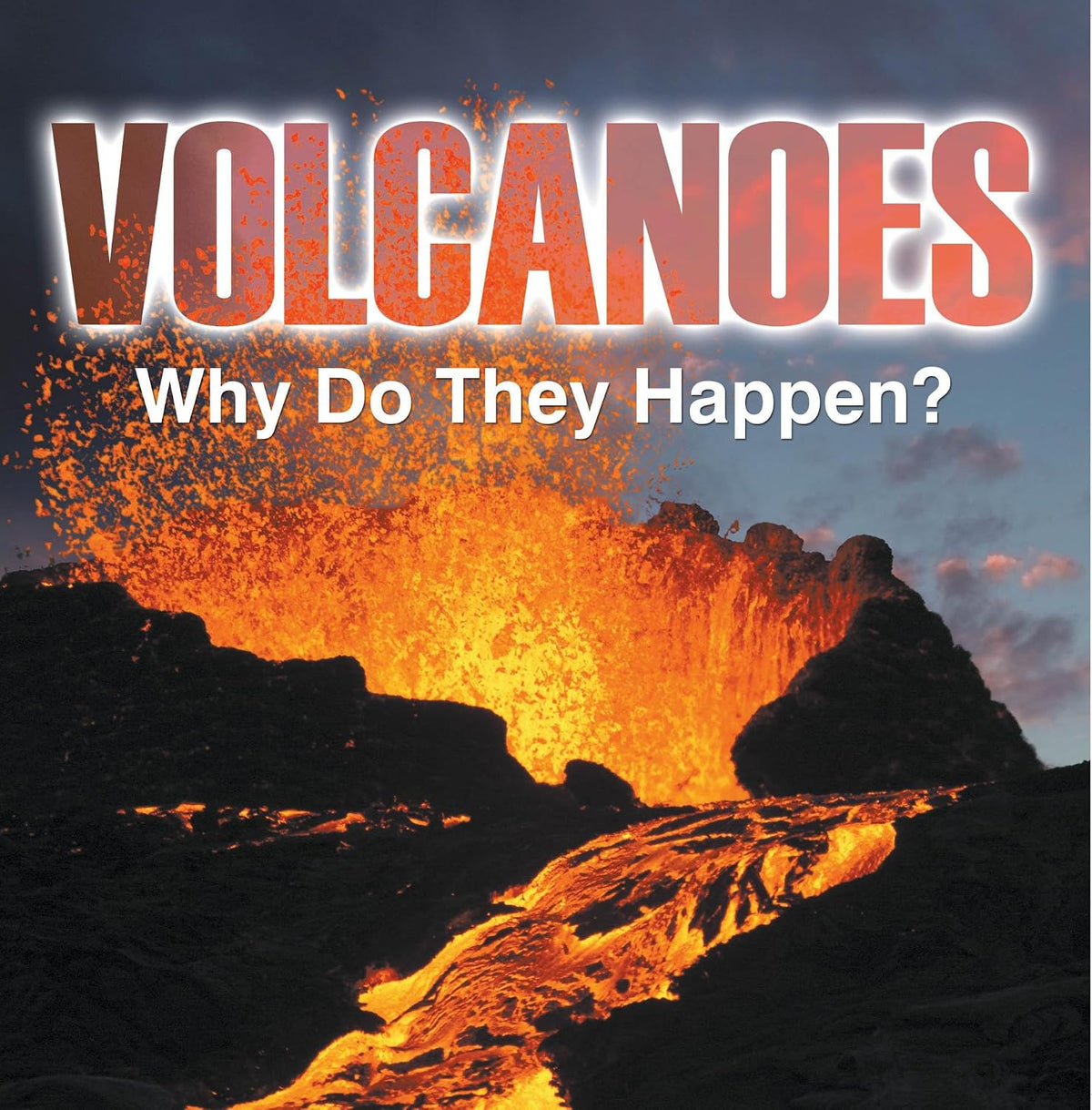 Volcanoes - Why Do They Happen?: Volcanoes for Kids (Children's Earthquake & Volcano Books)