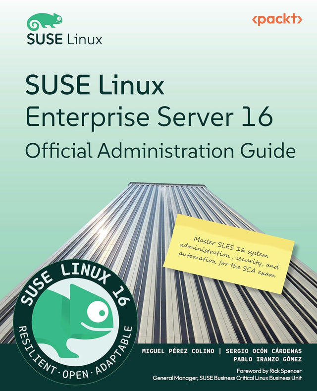 SUSE Linux Enterprise Server 16 Official Administration Guide: Master SLES 16 system administration, security, and automation for the SCA exam
