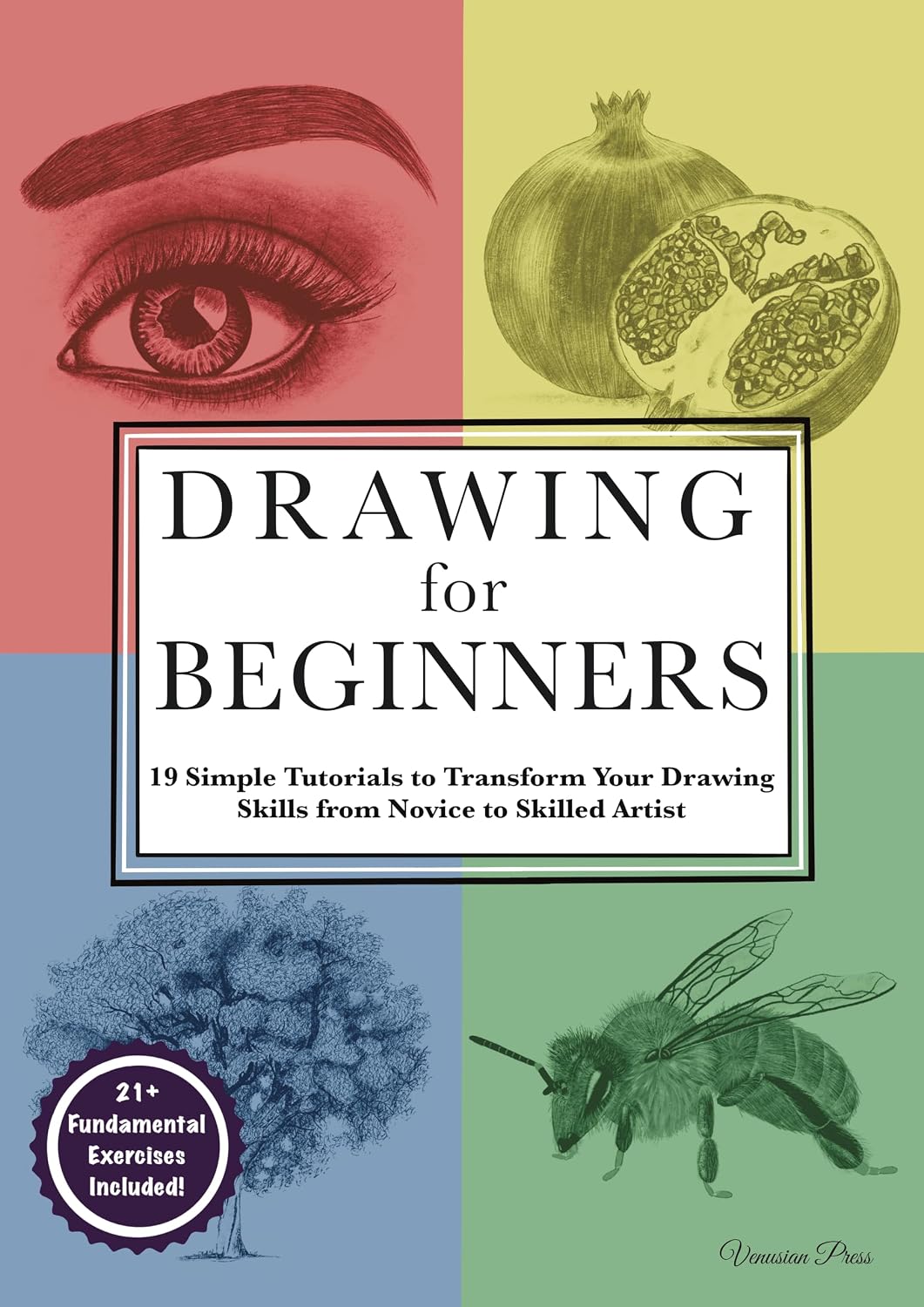 Drawing for Beginners: 19 Simple Tutorials to Transform Your Drawing Skills from Novice to Skilled Artist