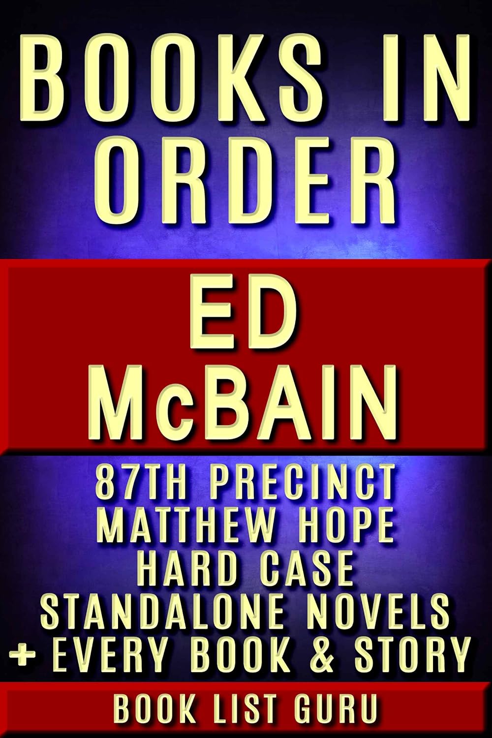 Ed McBain Books in Order: 87th Precinct series, Matthew Hope series, Hard Case series, all short stories, standalone novels, children’s titles, and nonfiction, ... plus a biography. (Series Order Book 28)