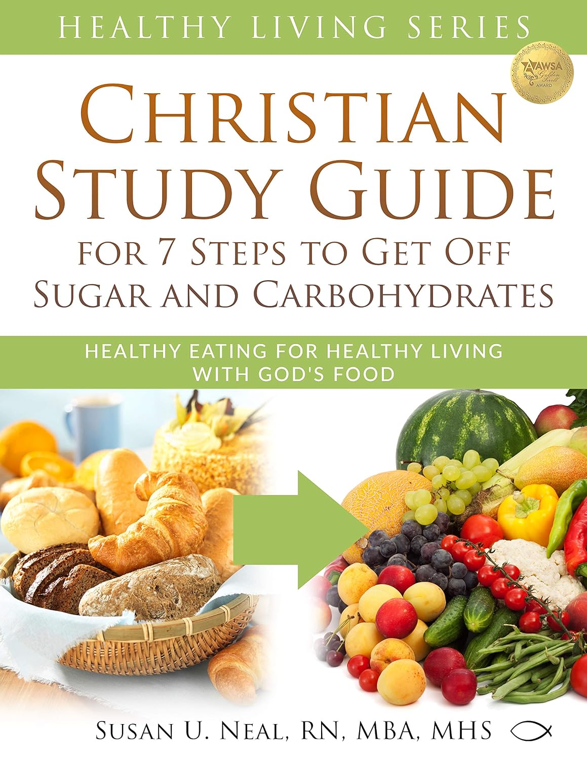 Christian Study Guide for 7 Steps to Get Off Sugar and Carbohydrates: Healthy Eating for Healthy Living with God's Food (Healthy Living Series Book 2)