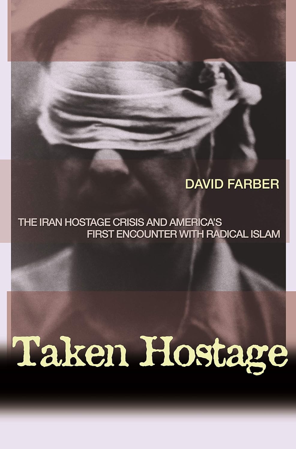 Taken Hostage: The Iran Hostage Crisis and America's First Encounter with Radical Islam (Politics and Society in Modern America Book 45)
