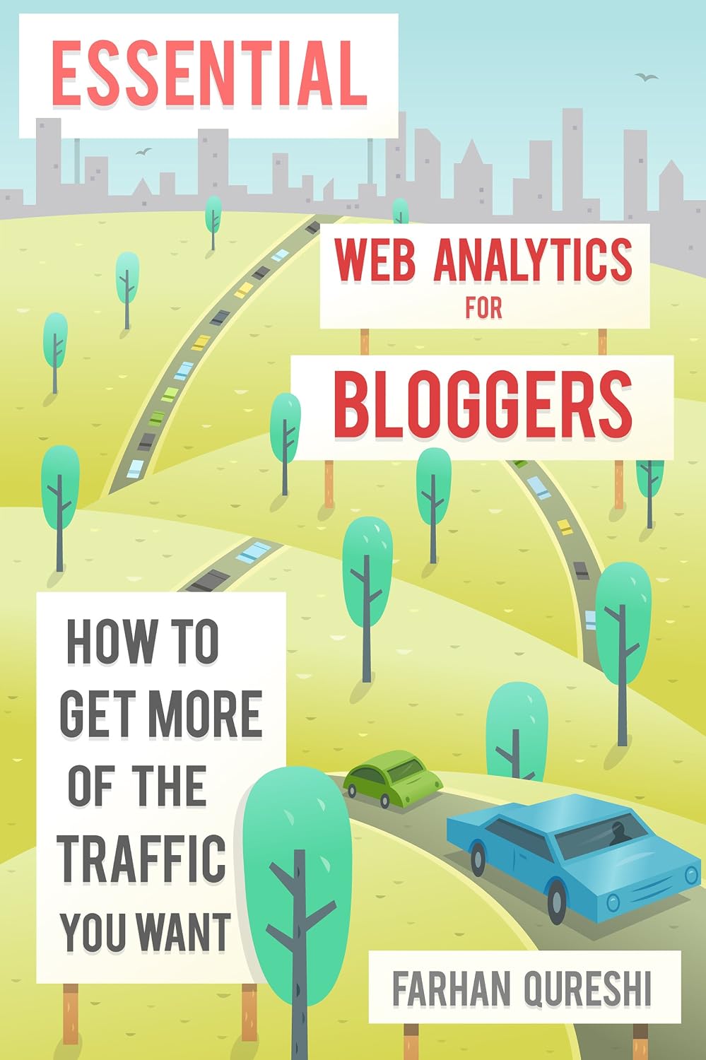 Essential Web Analytics for Bloggers: how to get more of the traffic you want and make money through banner advertising