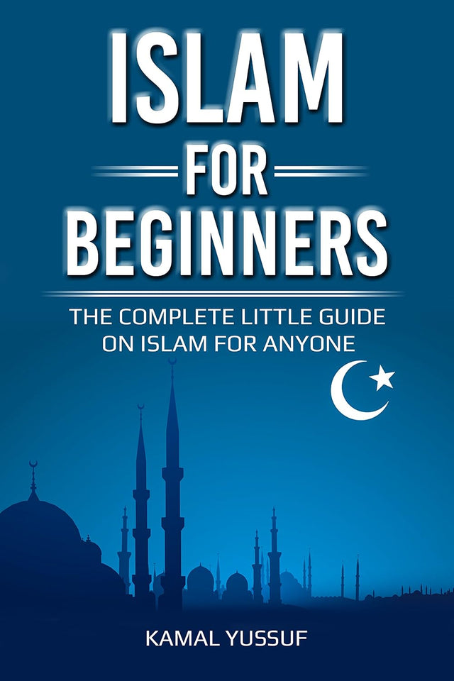 Islam for Beginners: The Complete Little Guide on Islam for Anyone