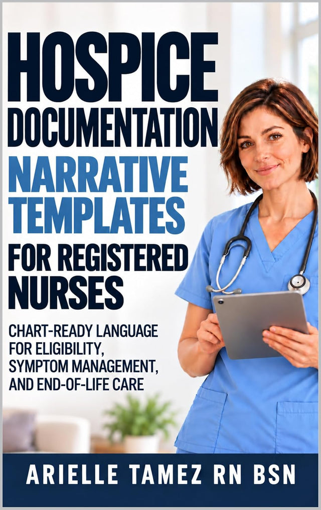 Hospice Documentation Narrative Templates for Registered Nurses: Chart-Ready Language for Eligibility, Symptom Management, and End-of-Life Care