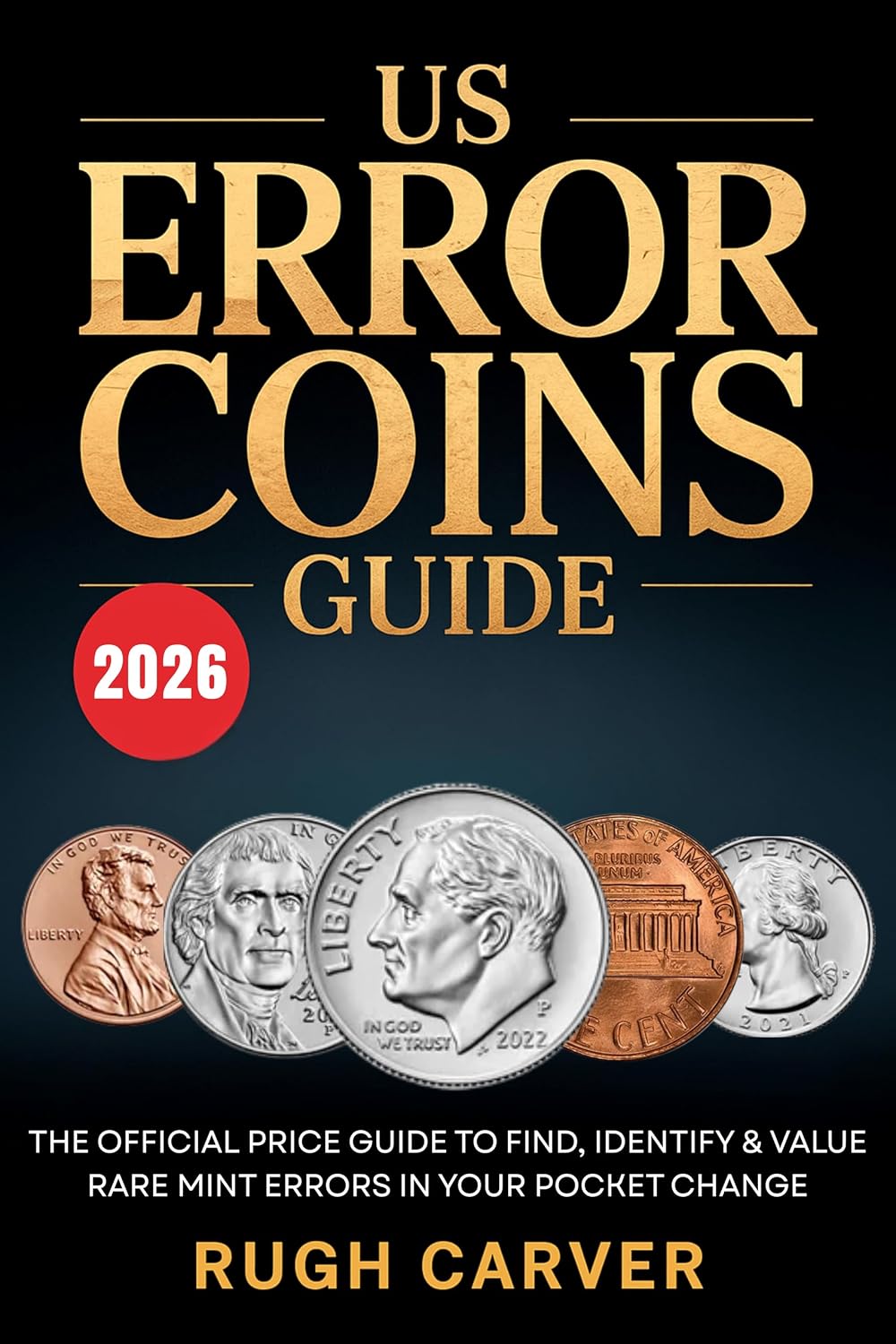 US ERROR COINS GUIDE 2026 (MINT MASTERS): The Official Price Guide to Find, Identify, and Value Rare Mint Errors in Your Pocket Change