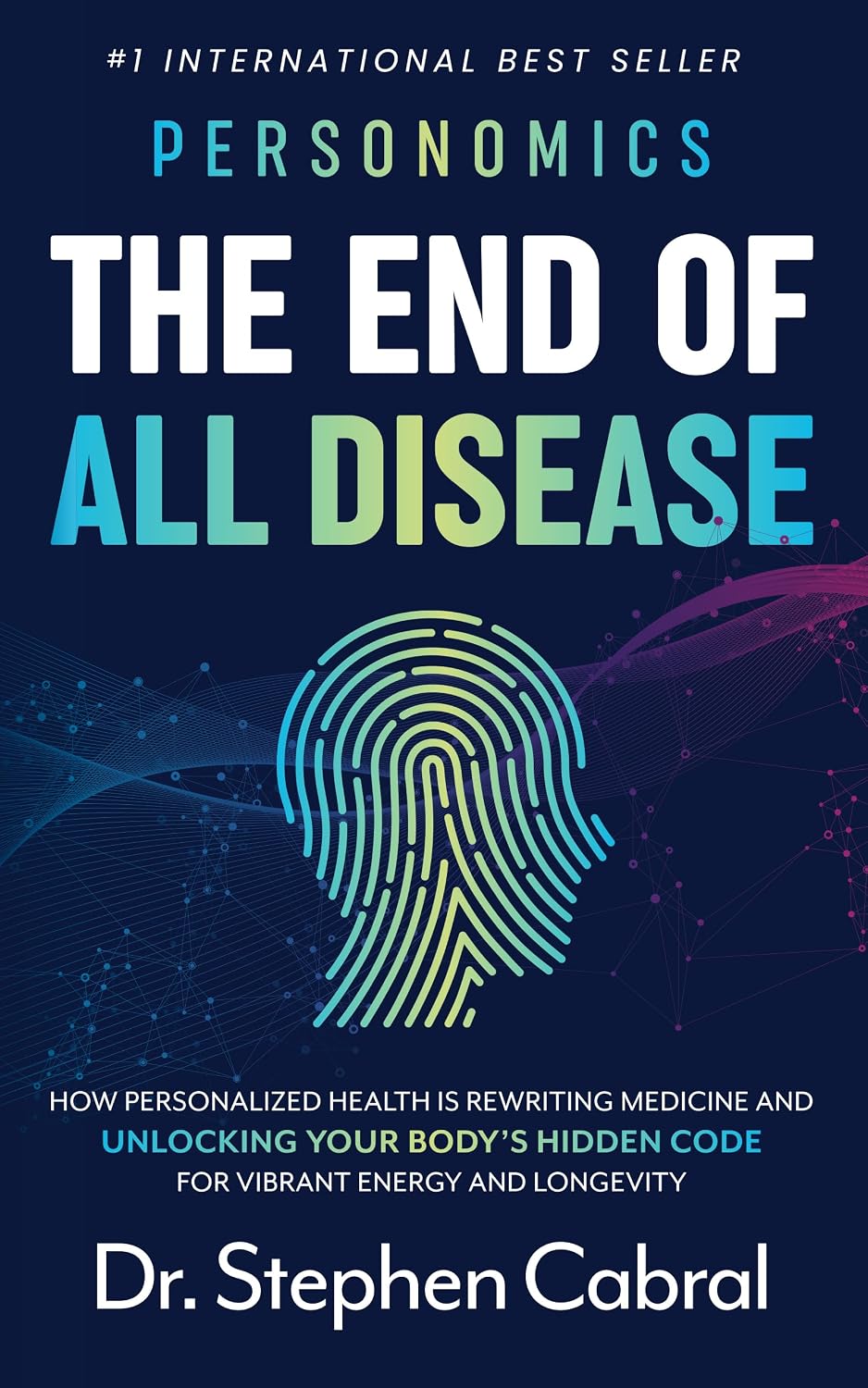 Personomics®: The End of All Disease: How Personalized Health Is Rewriting Medicine and Unlocking Your Body's Hidden Code for Vibrant Energy and Longevity