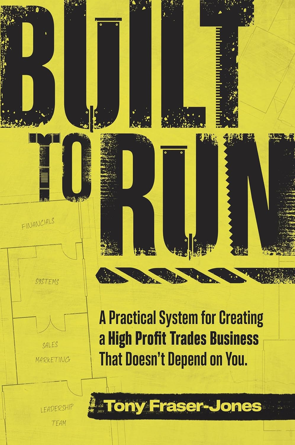 Built to Run: A Practical System for Creating a High Profit Trades Business That Doesn’t Depend on You