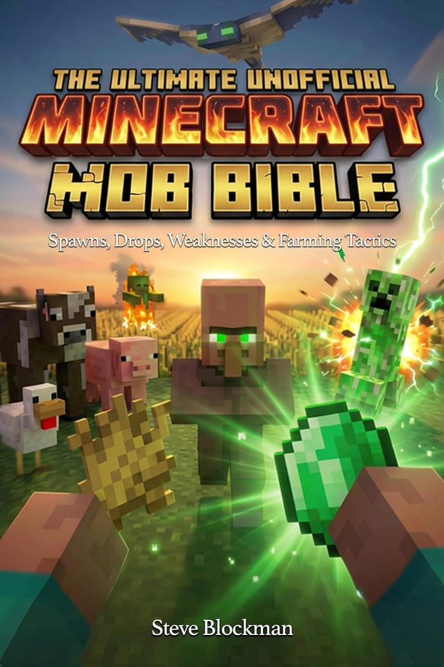 The Ultimate Unofficial Minecraft Mob Bible: The Complete Mob Encyclopedia: Spawns, Drops, Weaknesses & Farming Tactics (The Blockman's Bible Series Book 10)