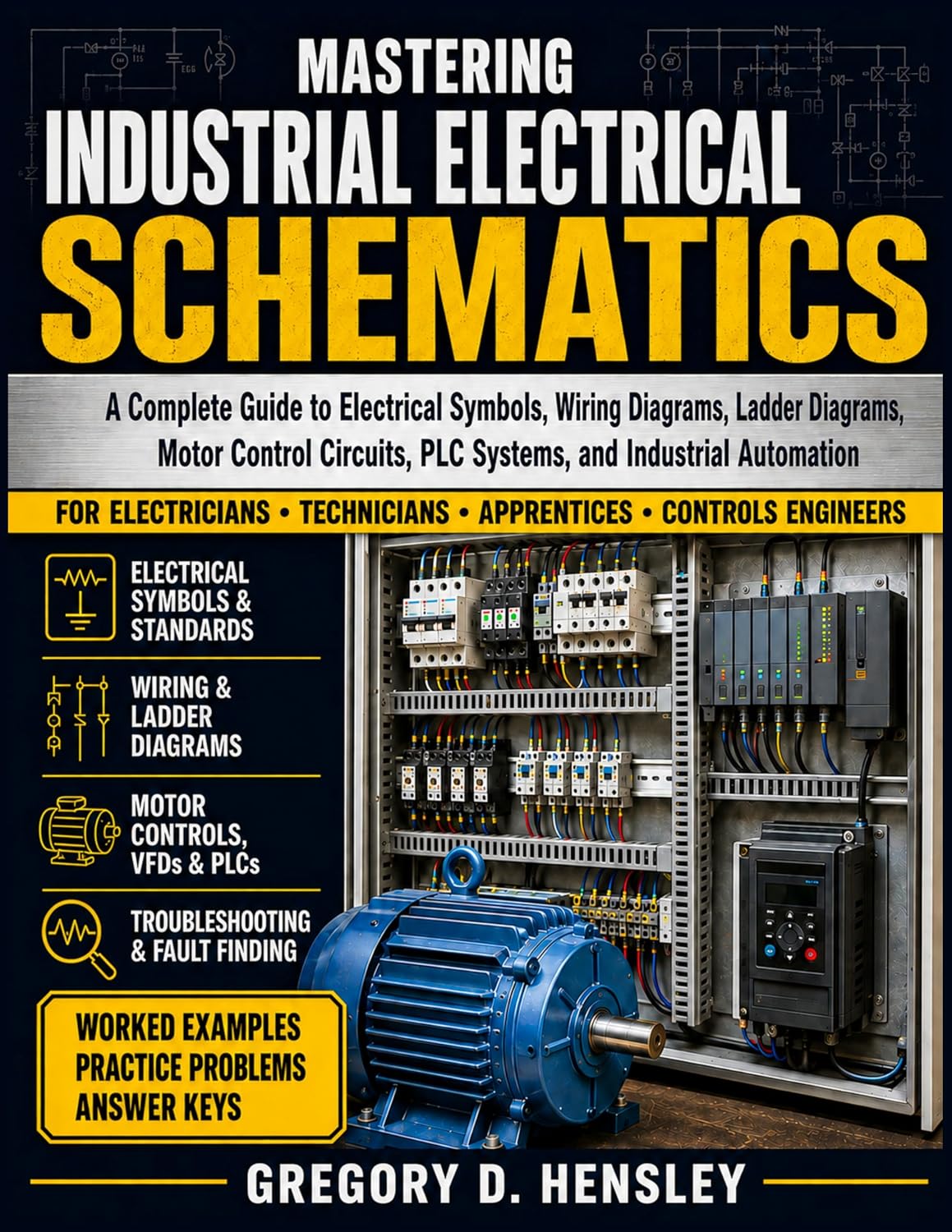 Mastering Industrial Electrical Schematics: A Complete Guide to Electrical Symbols, Wiring Diagrams, Ladder Diagrams, Motor Control Circuits, PLC Systems, and Industrial Automation