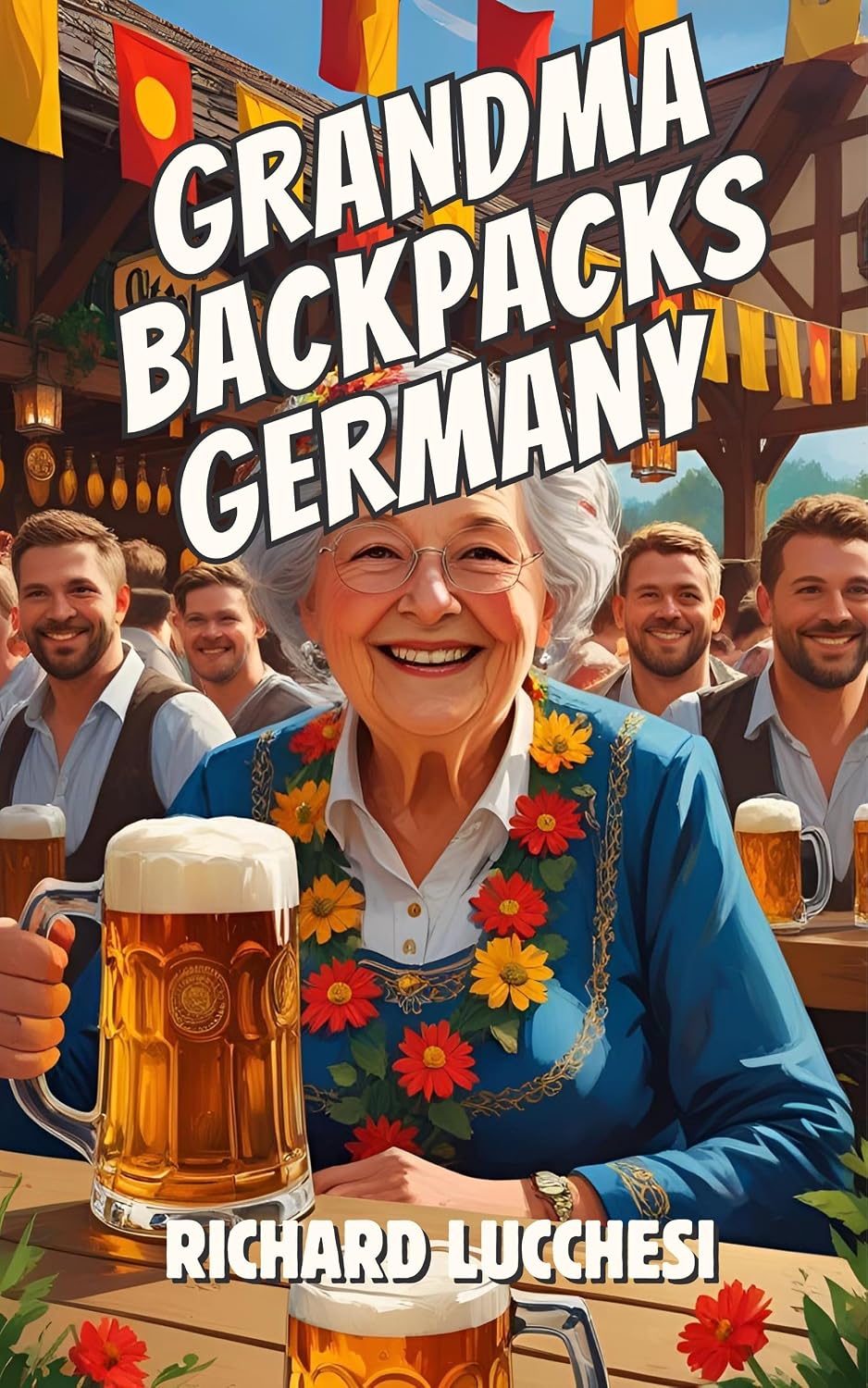 Grandma Backpacks Germany: Oktoberfest Italian-German Comedy Adventure Memoir (Under the Tuscan Blunder Book 7)