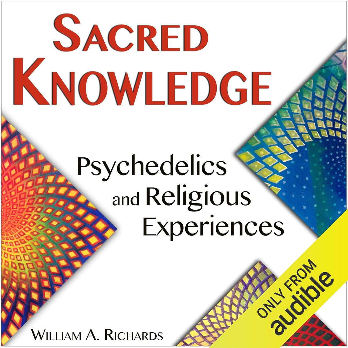 Sacred Knowledge: Psychedelics and Religious Experiences