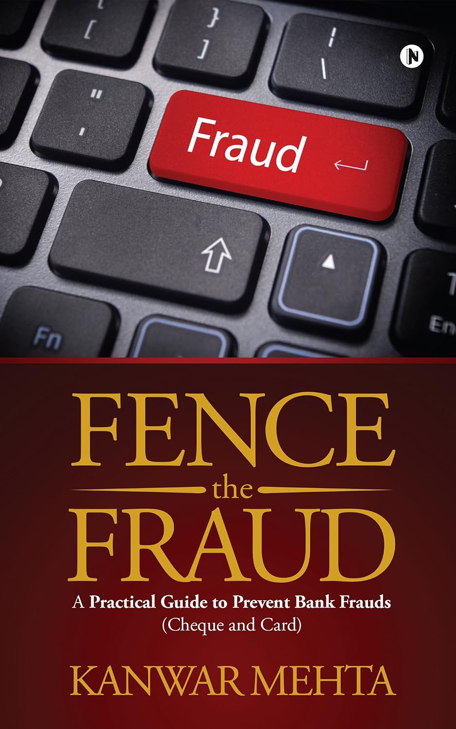 Fence the Fraud: A practical guide To Prevent Bank Frauds (Cheque and Card)