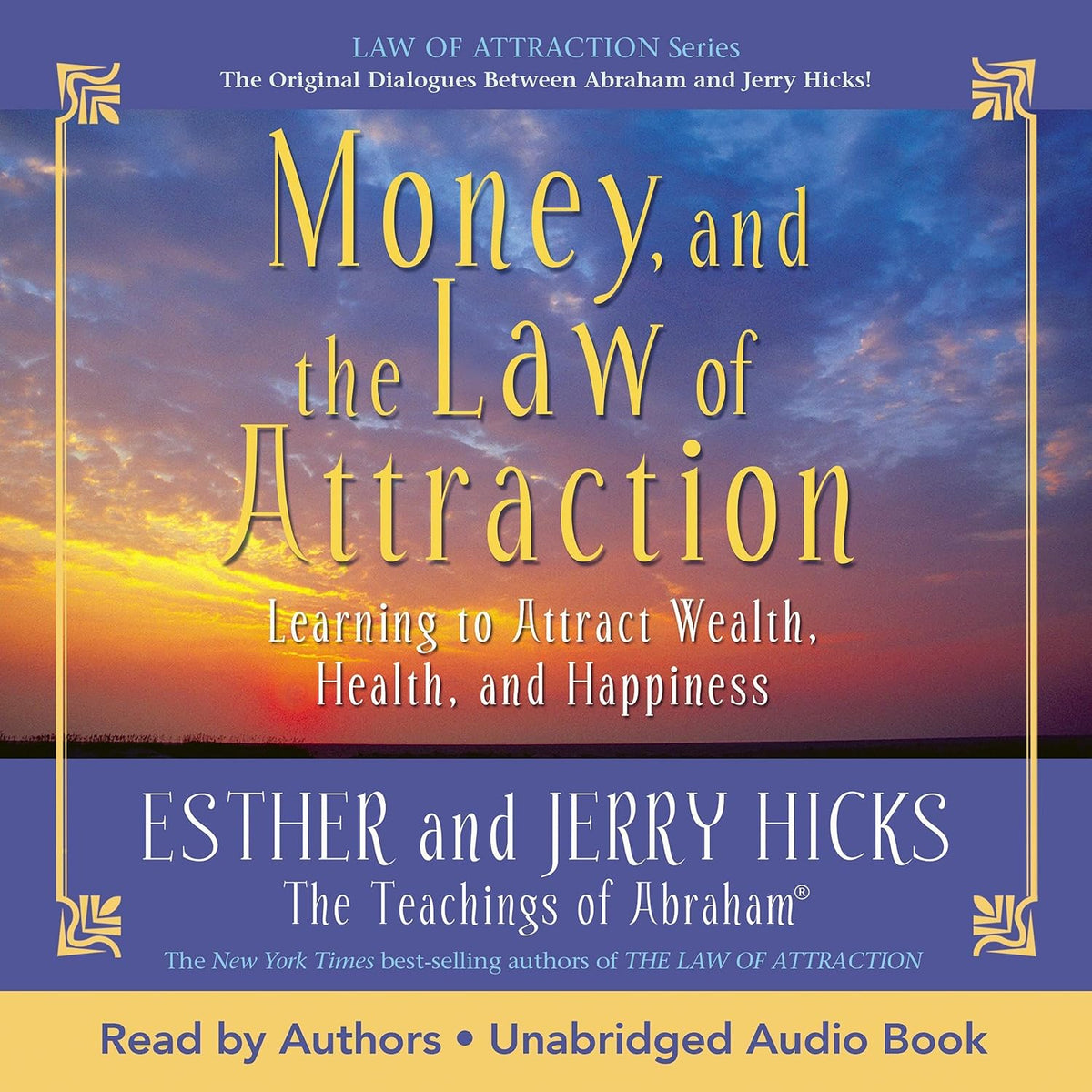 Money, and the Law of Attraction: Learning to Attract Wealth, Health, and Happiness