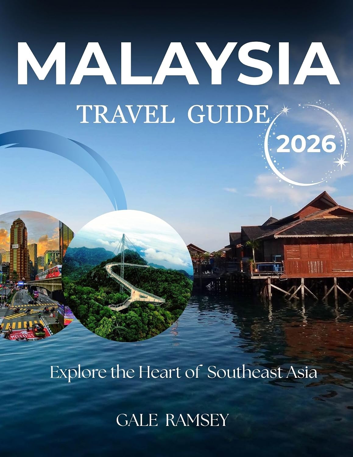 Malaysia Travel Guide 2026: Explore the Best of Kuala Lumpur, Penang, Langkawi & Borneo: A Complete Travel Handbook for Culture, Cuisine, Iconic Landmarks, ... Asia: City-by-City Travel Guides 1)