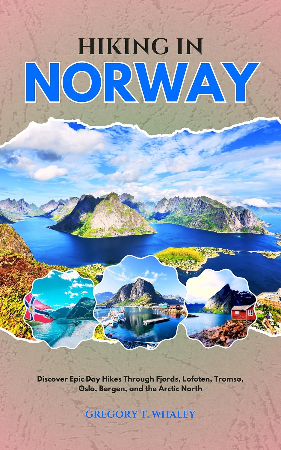 Hiking in Norway 2026: Discover Epic Day Hikes Through Fjords, Lofoten, Tromsø, Oslo, Bergen, and the Arctic North