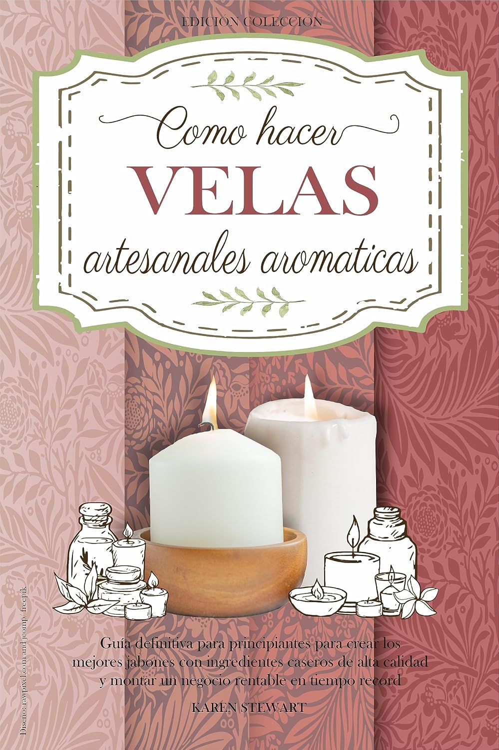 Como Hacer Velas Artesanales Aromáticas: Guía completa nivel principiante para aprender a elaborar las mejores velas paso a paso y crear un negocio rentable ... con ingredientes naturales (Spanish Edition)