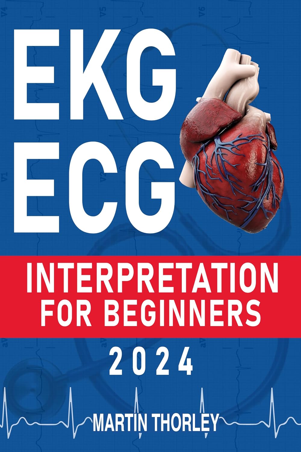 EKG/ECG Interpretation for Beginners 2024: A Complete Step-by-Step Guide for Students to Easily Ace Their Exam