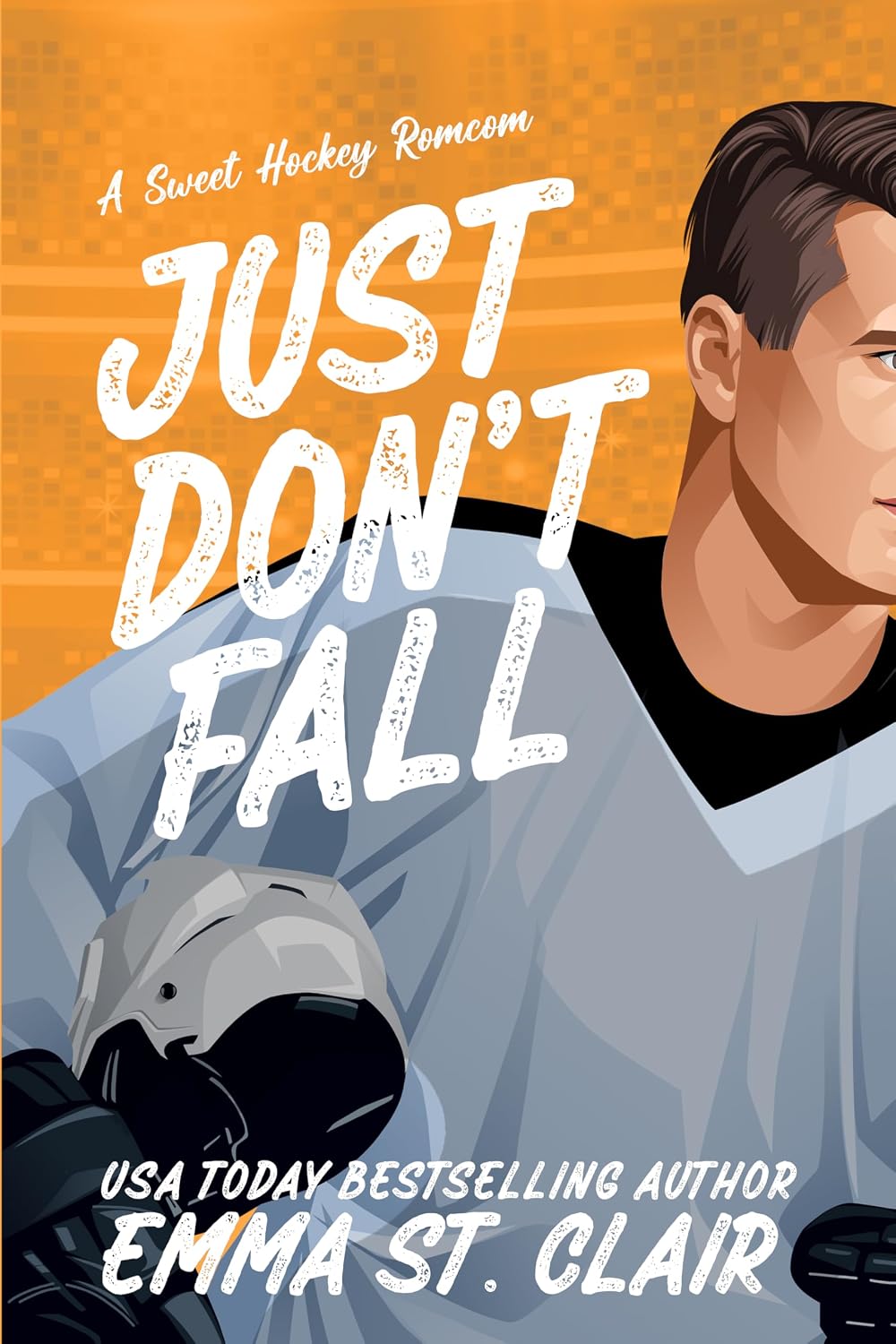 Just Don't Fall : A Sweet Hockey RomCom