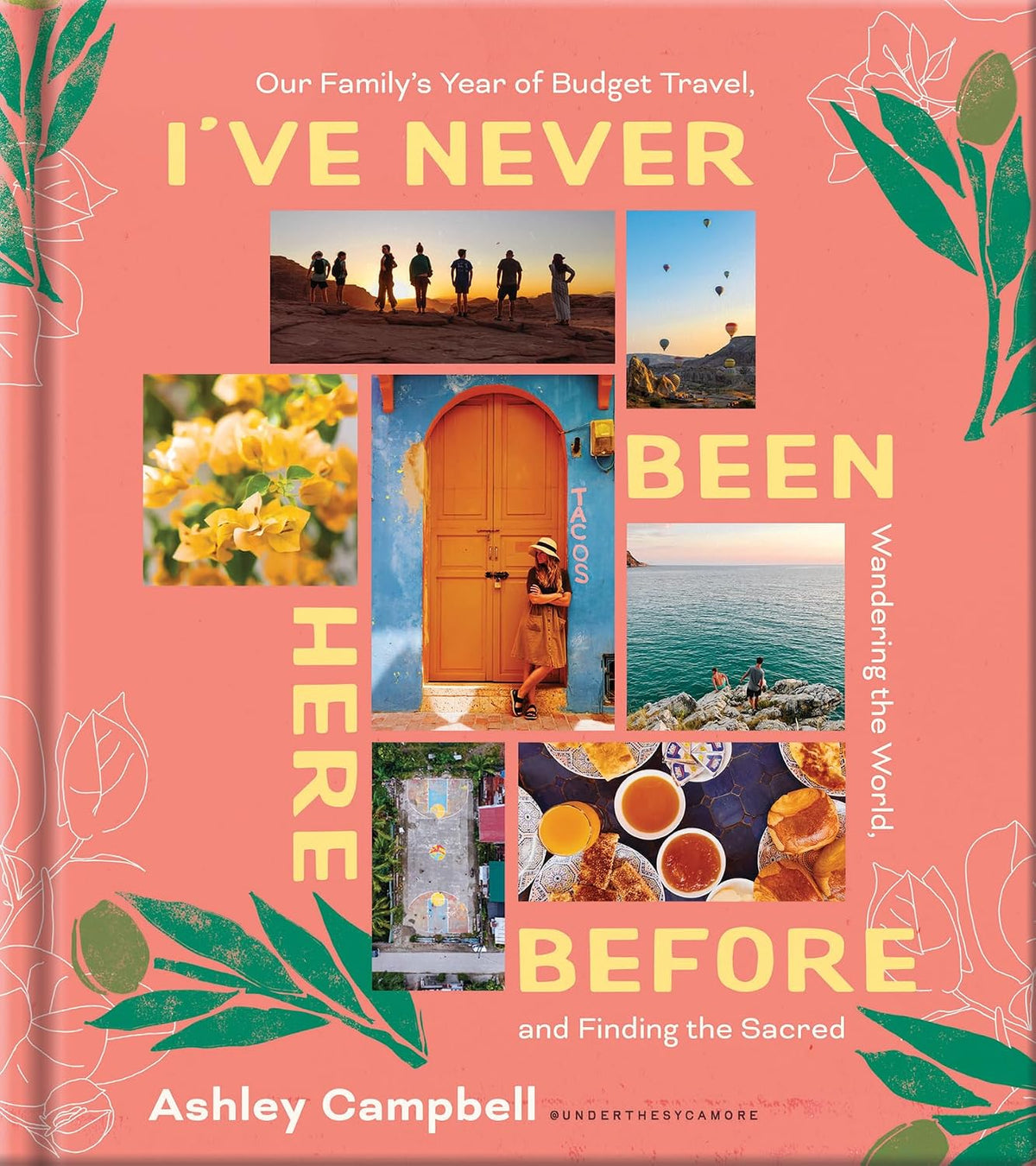 I've Never Been Here Before: Around-the-World Family Travel Memoir with Budget Tips for Exploring 20+ Countries