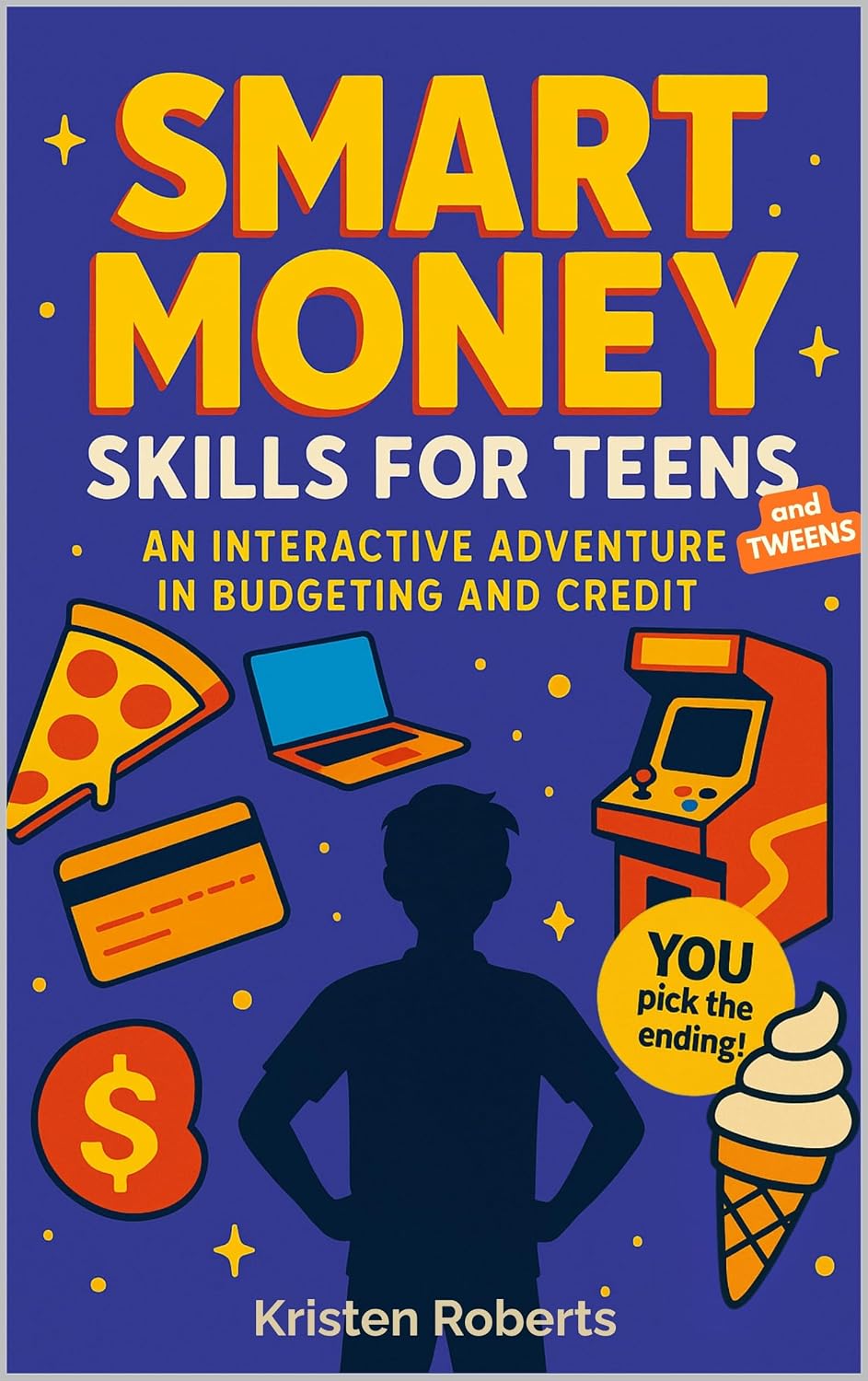 Smart Money Skills for Teens: An Interactive Adventure in Budgeting and Credit: A Fun, Choose-Your-Path Book to Teach Teens Financial Literacy