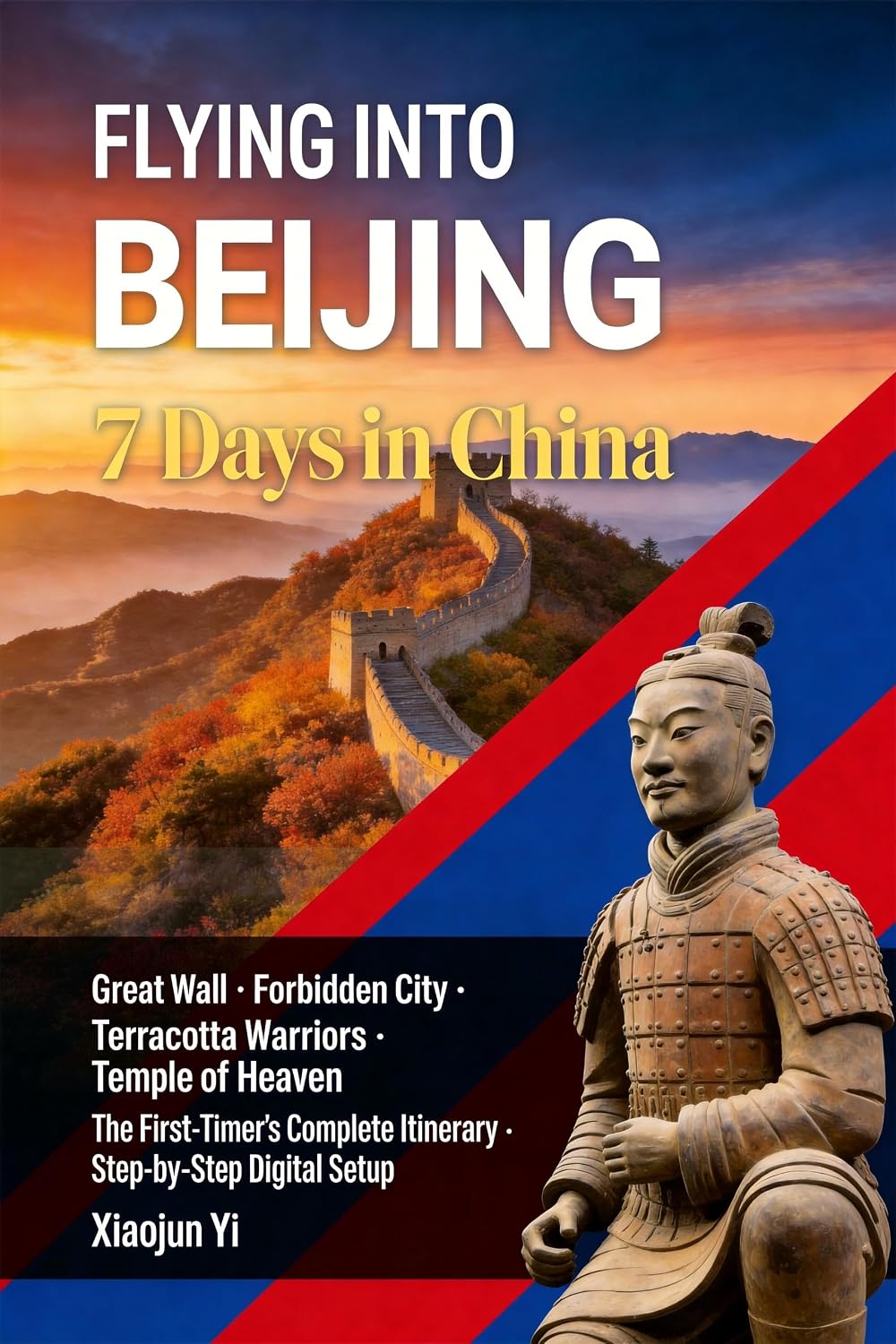 Flying Into Beijing: 7 Days in China: Forbidden City, Great Wall & Terracotta Warriors — 7 Days with Digital Payment & Visa Setup Guide