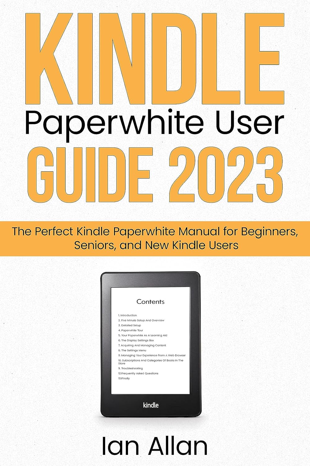 Kindle Paperwhite User Guide 2023: The Perfect Kindle Paperwhite Manual for Beginners, Seniors, and New Kindle Users