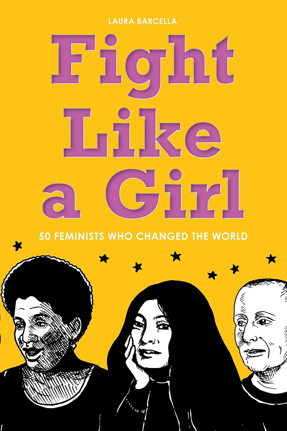 Fight Like a Girl: 50 Feminists Who Changed the World