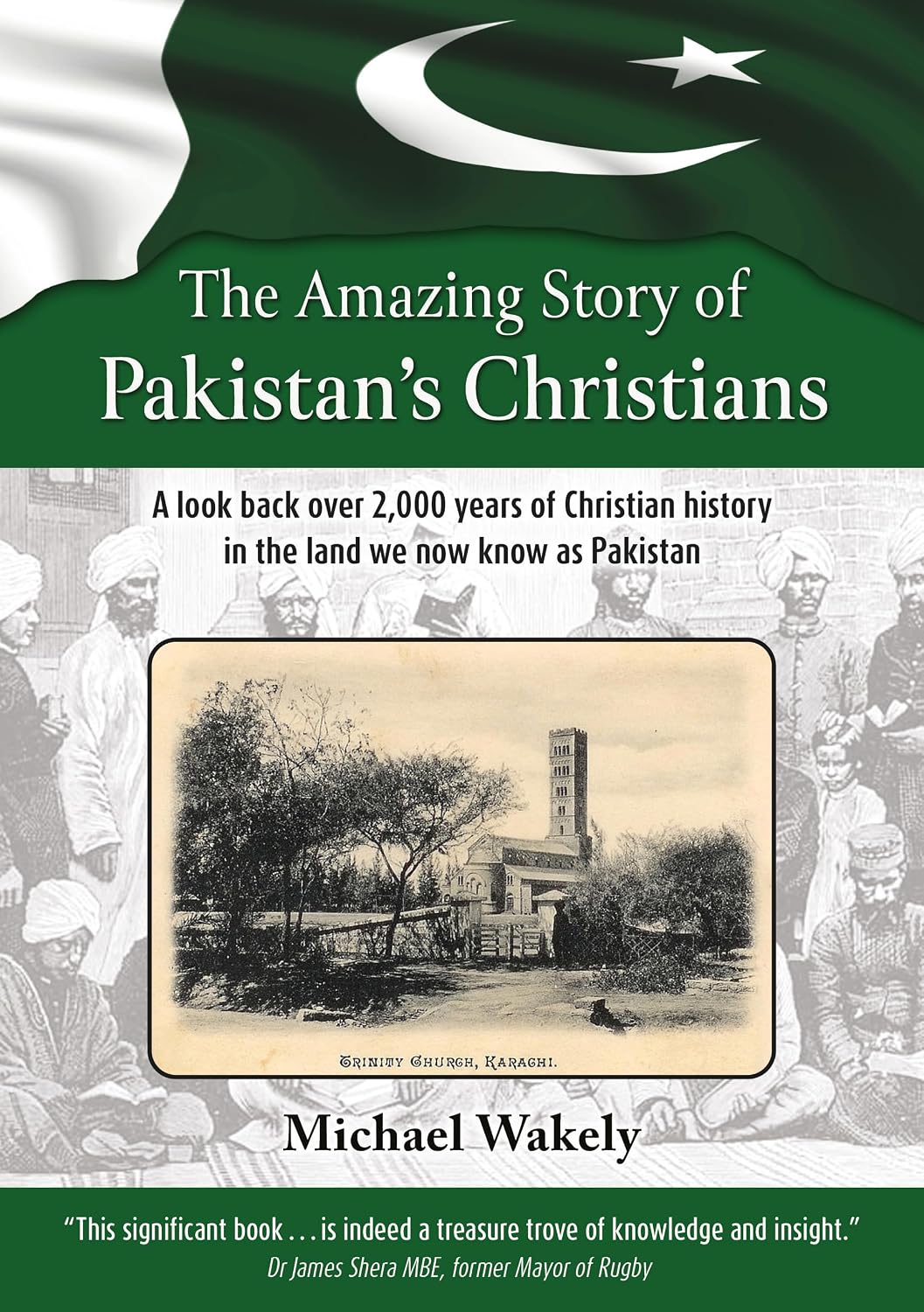 The Amazing Story of Pakistan's Christians: A look back over 2,000 years of Christian history in the land we now know as Pakistan