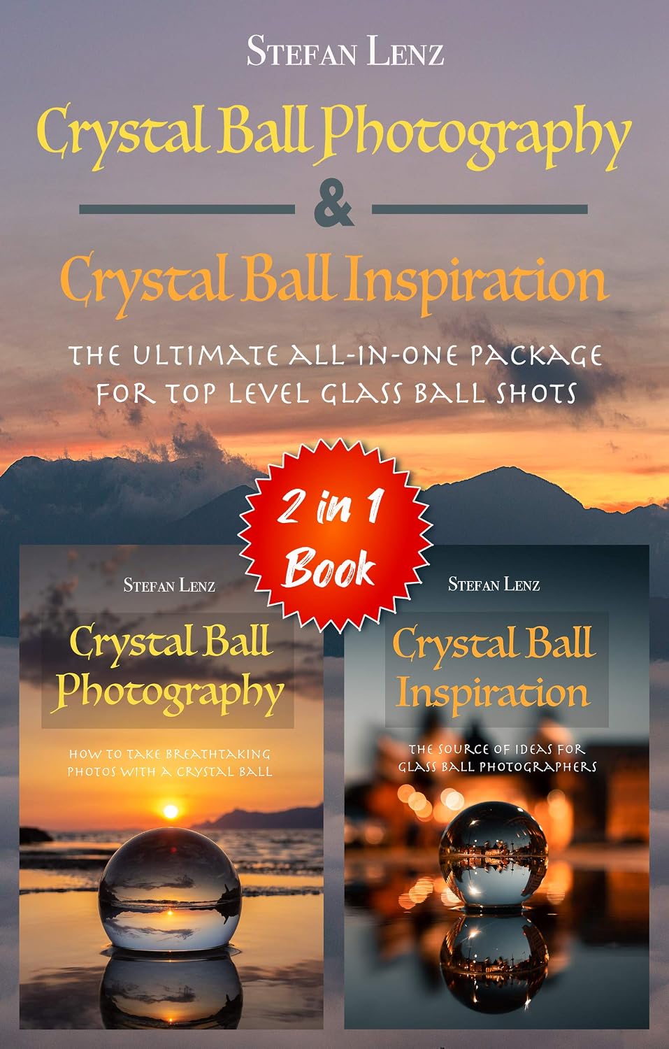 Crystal Ball Photography & Crystal Ball Inspiration - 2 in 1 Book: The ultimate all-in-one Package for top level Glass Ball Shots (2 in 1 Books)