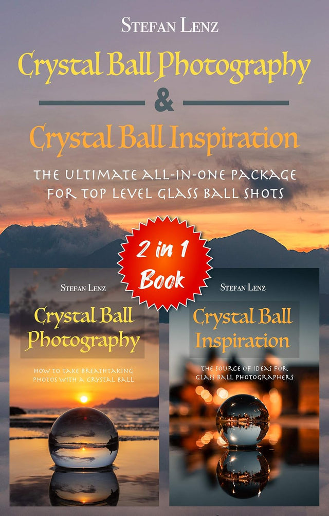 Crystal Ball Photography & Crystal Ball Inspiration - 2 in 1 Book: The ultimate all-in-one Package for top level Glass Ball Shots (2 in 1 Books)