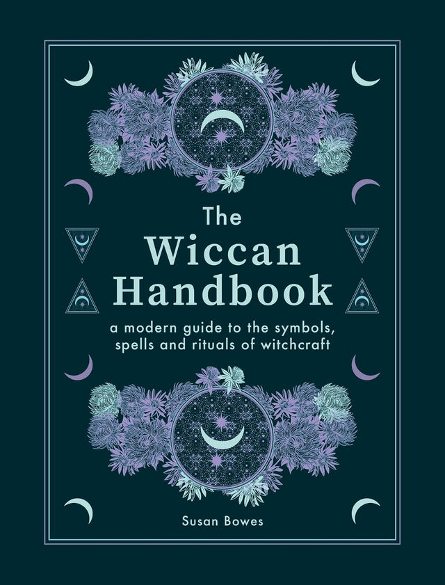 The Wiccan Handbook: A Modern Guide to the Symbols, Spells and Rituals of Witchcraft