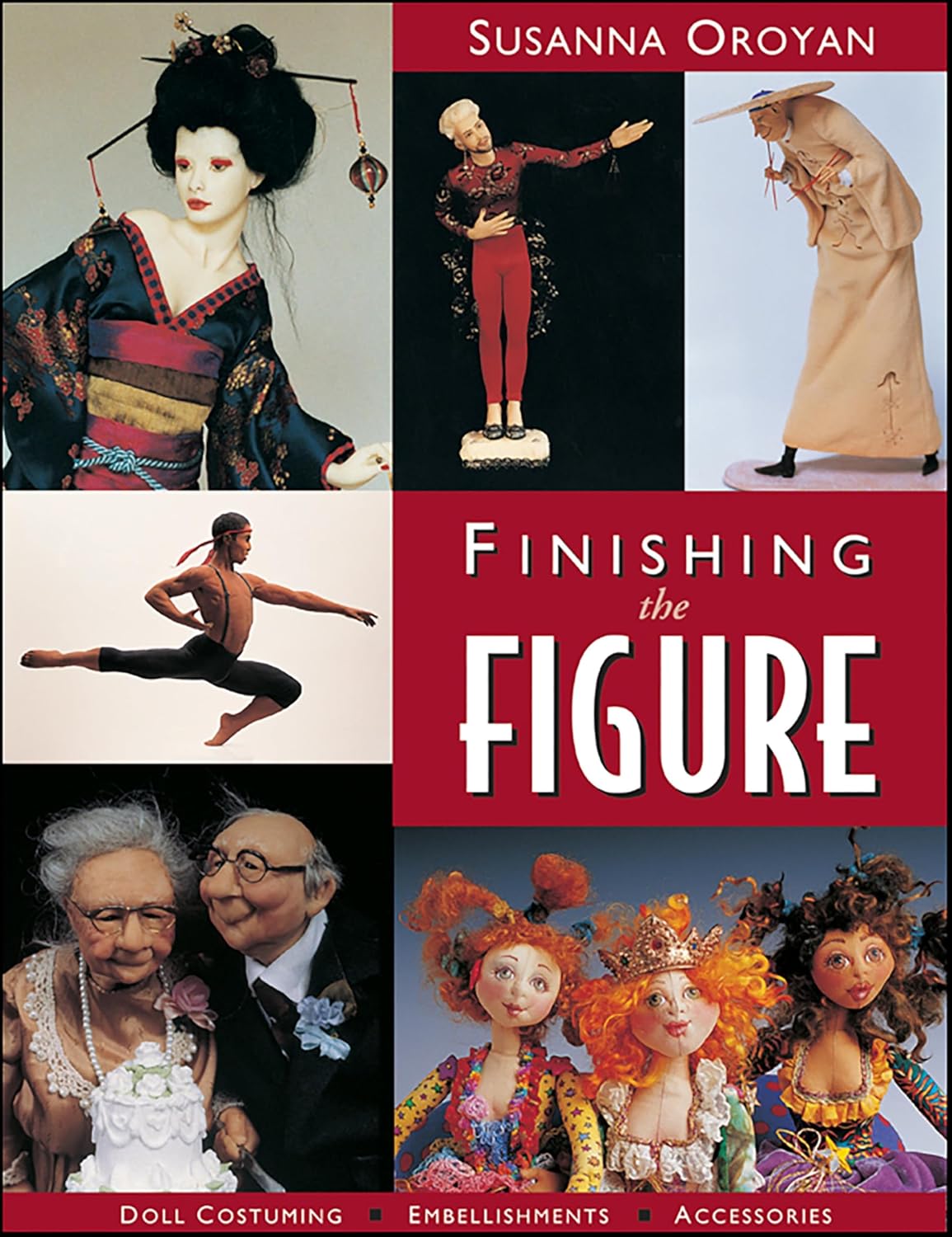 Finishing the Figure: • Doll Costuming • Embellishments • Accessories