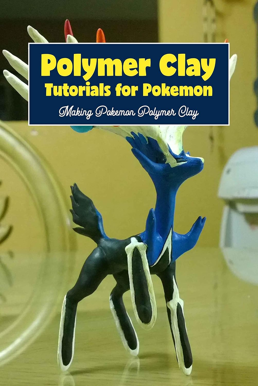 Polymer Clay Tutorials for Pokemon: Making Pokemon Polymer Clay: Polymer Clay Tutorials for Pokemon (DIY).
