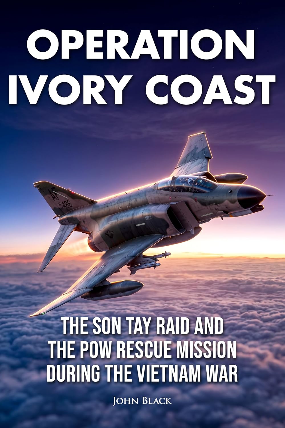 Operation Ivory Coast: The Son Tay Raid and the POW Rescue Mission During the Vietnam War (Shadow Rescue Book 4)