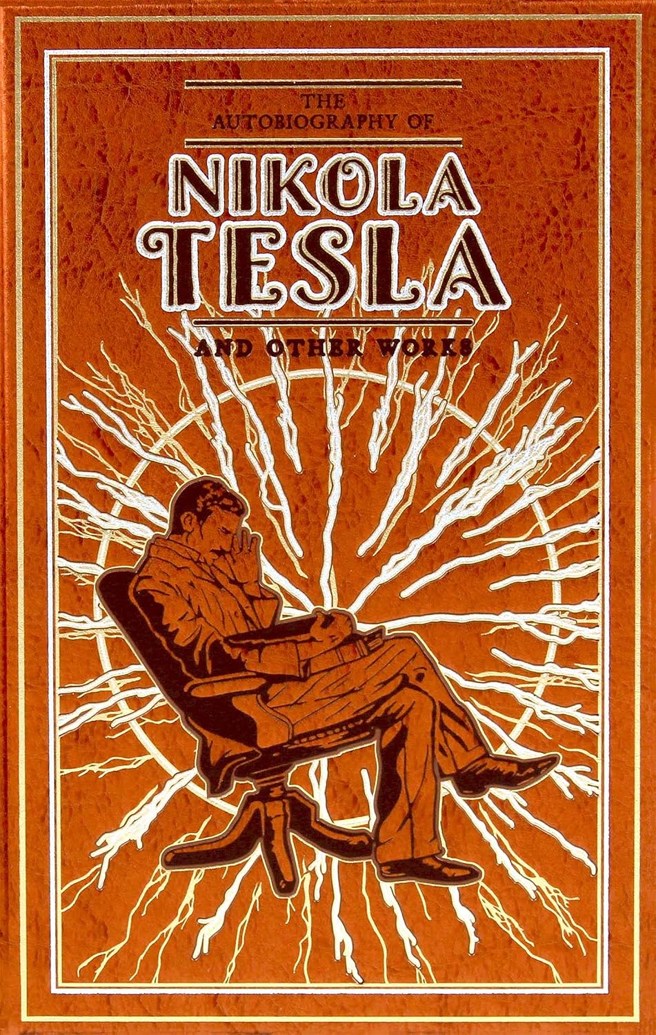 The Autobiography of Nikola Tesla and Other Works (Deluxe Leatherbound Edition) (Leather-bound Classics)
