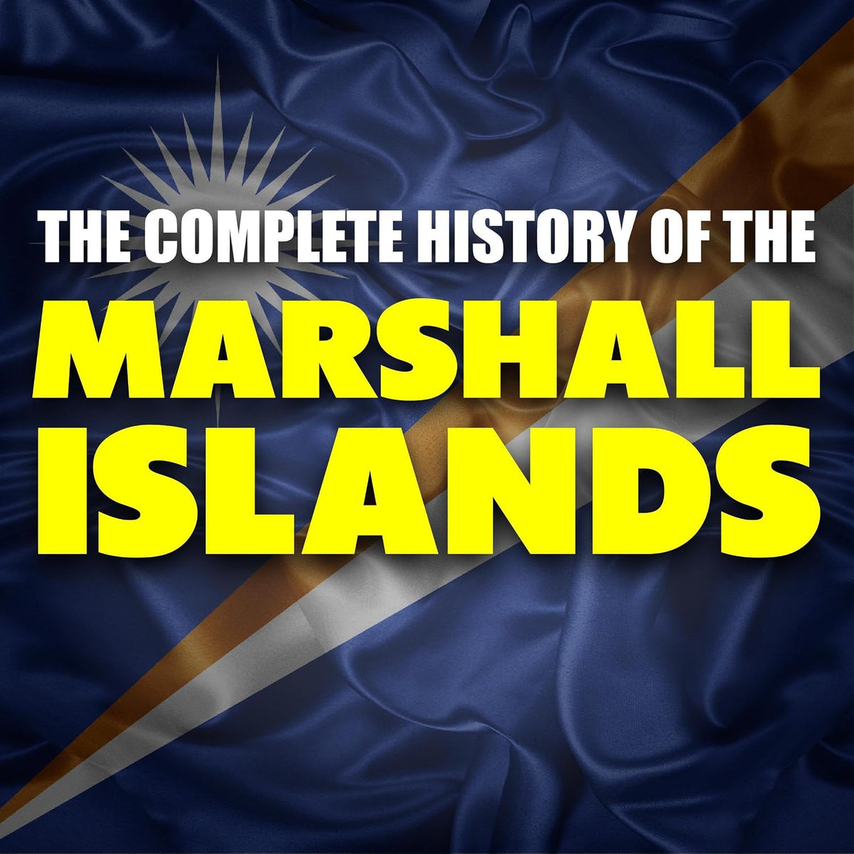 The Complete History of the Marshall Islands